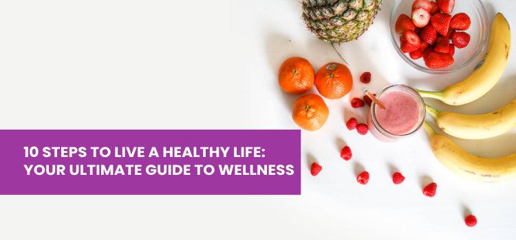 10 Steps to Live a Healthy Life: Your Ultimate Guide to Wellness - Phlox Pharma