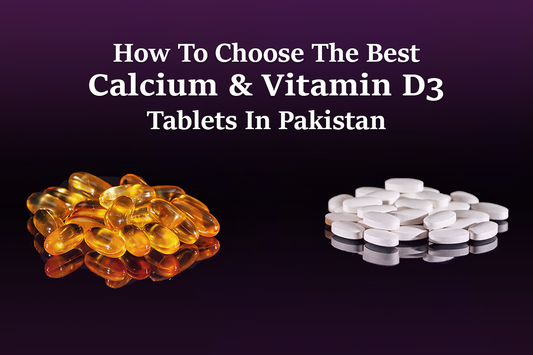 The Ultimate Guide to Bone Health: Best Calcium and Vitamin D3 Tablets in Pakistan