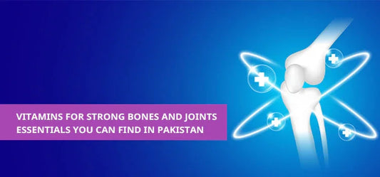 Vitamins for Strong Bones and Joints: Essentials You Can Find in Pakistan